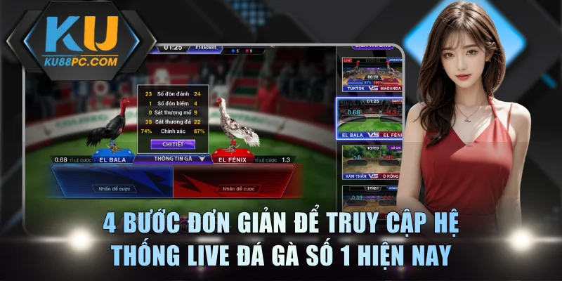 4 bước đơn giản để truy cập hệ thống live đá gà số 1 hiện nay