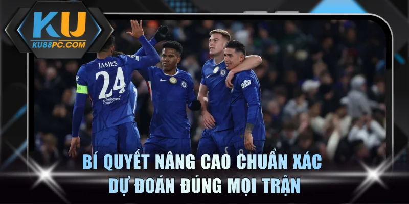 Bí quyết nâng cao chuẩn xác dự đoán đúng mọi trận