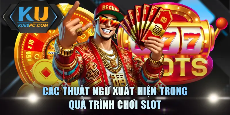 Các thuật ngữ xuất hiện trong quá trình chơi slot