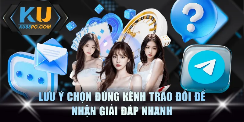 Liên Hệ KU88 - Nhận Phản Hồi Cho 100% Vấn Đề Gặp Phải 3 Lưu ý chọn đúng kênh trao đổi để nhận giải đáp nhanh