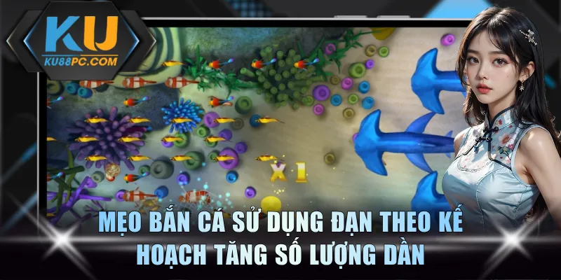 Mẹo Bắn Cá Là Gì? Cẩm Nang Săn Boss Đại Dương Cùng KU88 2 Mẹo bắn cá sử dụng đạn theo kế hoạch tăng số lượng dần