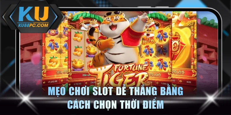Mẹo quay slot game dễ thắng bằng cách chọn thời điểm