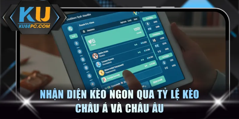 Nhận diện kèo ngon qua tỷ lệ kèo châu Á và châu Âu