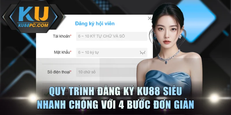Quy trình đăng ký KU88 siêu  nhanh chóng với 4 bước đơn giản