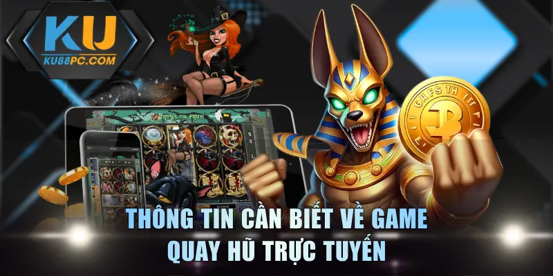 Thông tin cần biết về game quay hũ trực tuyến