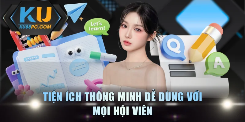 Tiện ích thông minh dễ dùng với mọi hội viên