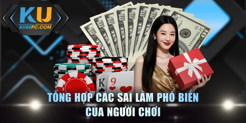 Tổng hợp các sai lầm phổ biến của người chơi