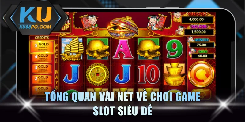 Tổng quan vài nét về chơi game slot siêu dễ