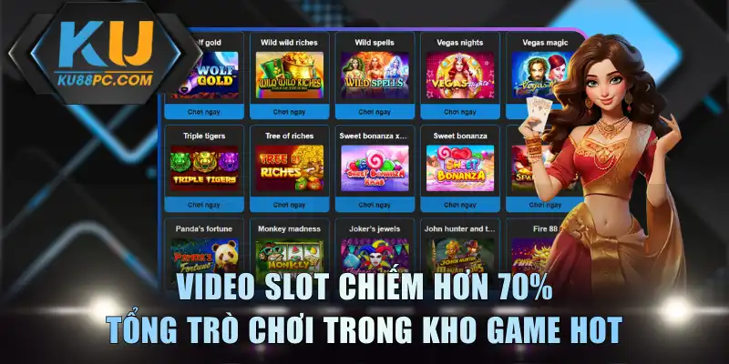 Slot Hot KU88 - Lựa Chọn Giải Trí Đổi Thưởng Chuyên Nghiệp 3 Video Slot chiếm hơn 70% tổng trò chơi trong kho game hot