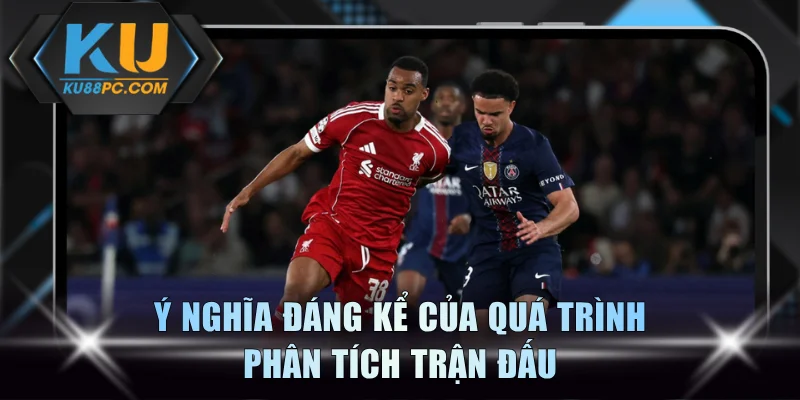 Phân Tích Trận Đấu Bí Quyết Thắng Kèo Từ A Đến Z Tại KU88 2 Ý nghĩa đáng kể của quá trình phân tích trận đấu